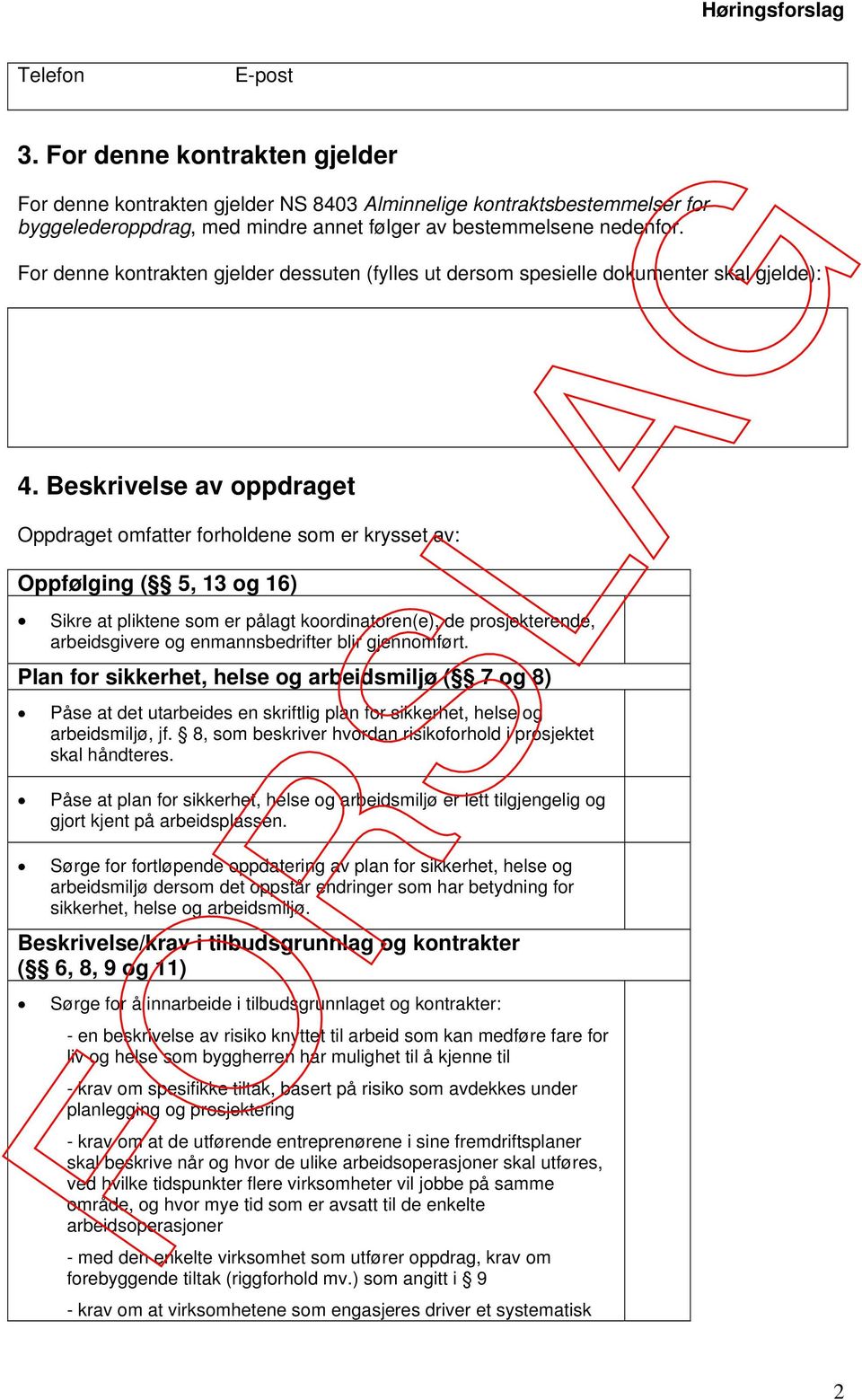 Beskrivelse av oppdraget Oppdraget omfatter forholdene som er krysset av: Oppfølging ( 5, 13 og 16) Sikre at pliktene som er pålagt koordinatoren(e), de prosjekterende, arbeidsgivere og