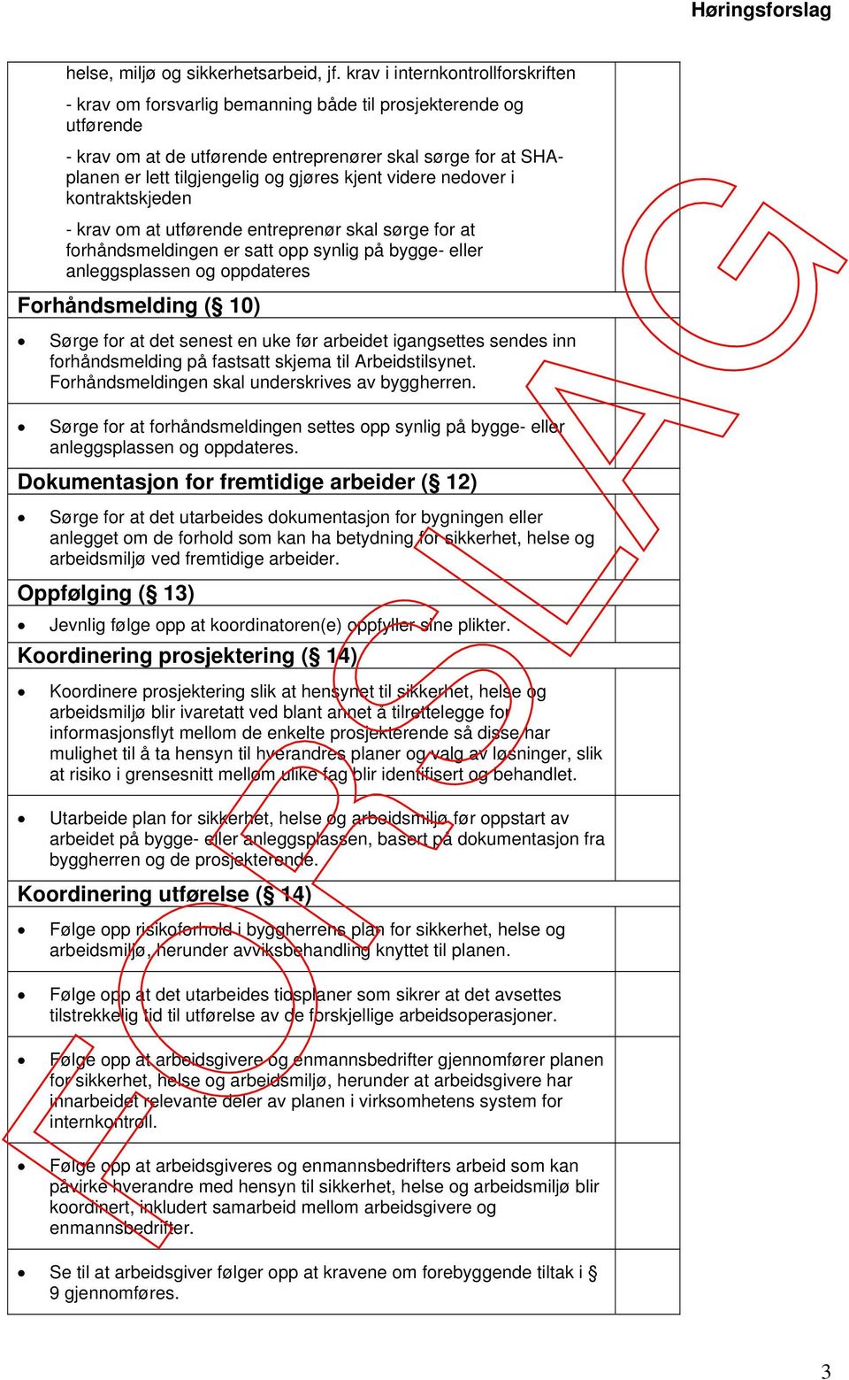 kjent videre nedover i kontraktskjeden - krav om at utførende entreprenør skal sørge for at forhåndsmeldingen er satt opp synlig på bygge- eller anleggsplassen og oppdateres Forhåndsmelding ( 10)