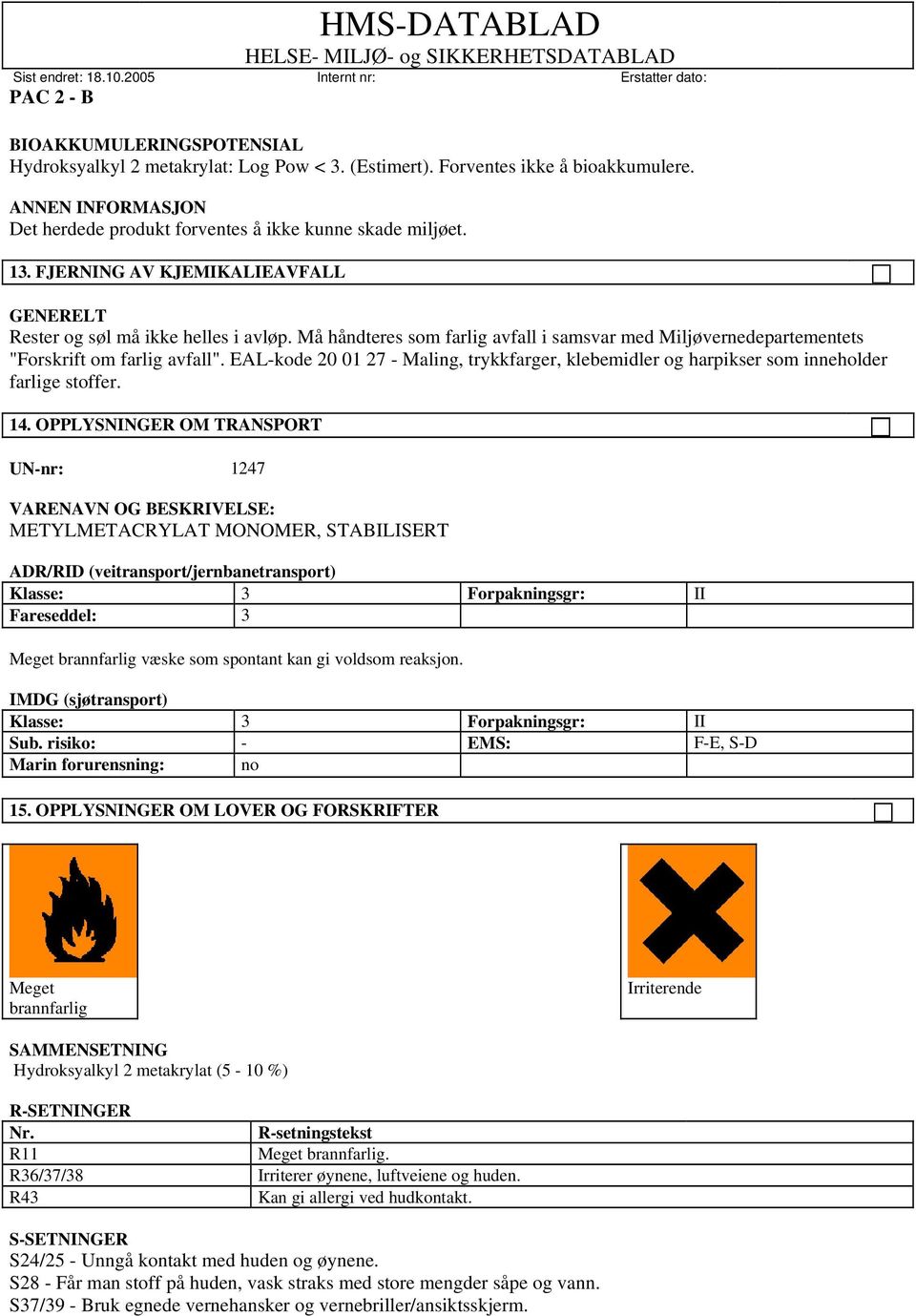 EAL-kode 20 01 27 - Maling, trykkfarger, klebemidler og harpikser som inneholder farlige stoffer. 14.