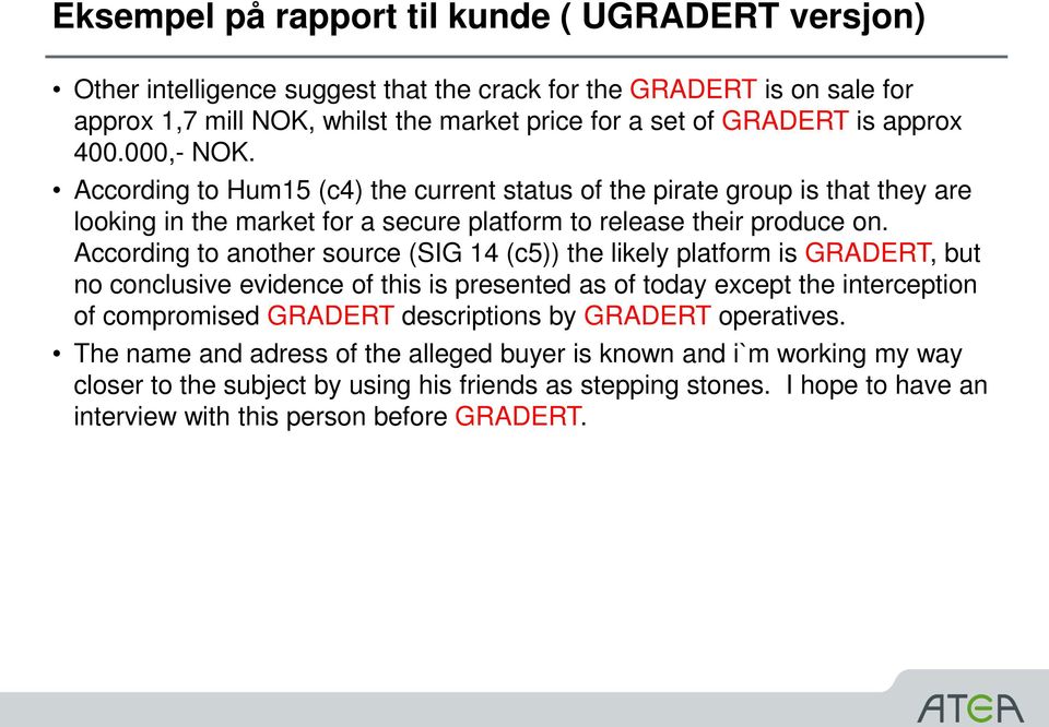 According to another source (SIG 14 (c5)) the likely platform is GRADERT, but no conclusive evidence of this is presented as of today except the interception of compromised GRADERT descriptions