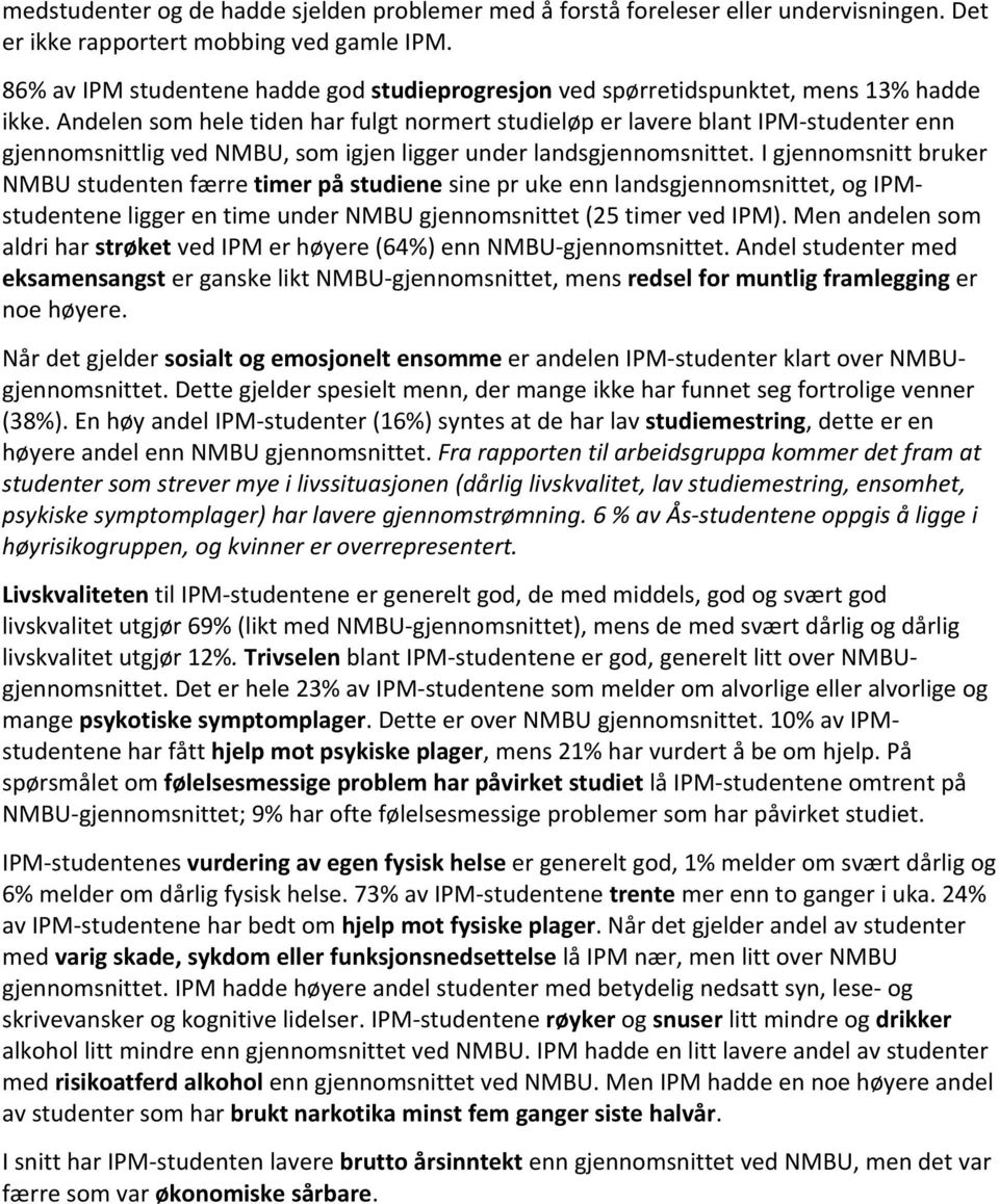 Andelen som hele tiden har fulgt normert studieløp er lavere blant IPM studenter enn gjennomsnittlig ved NMBU, som igjen ligger under landsgjennomsnittet.