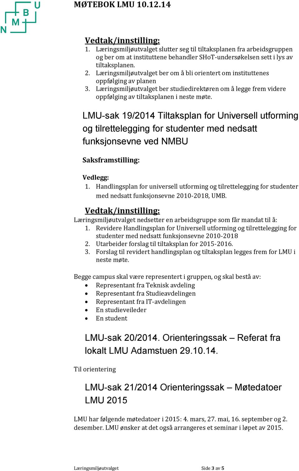 LMU-sak 19/2014 Tiltaksplan for Universell utforming og tilrettelegging for studenter med nedsatt funksjonsevne ved NMBU Saksframstilling: Vedlegg: 1.