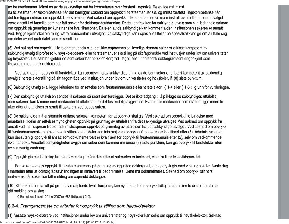 Ved søknad om opprykk til førsteamanuensis må minst ett av medlemmene i utvalget være ansatt i et fagmiljø som har fått ansvar for doktorgradsutdanning.