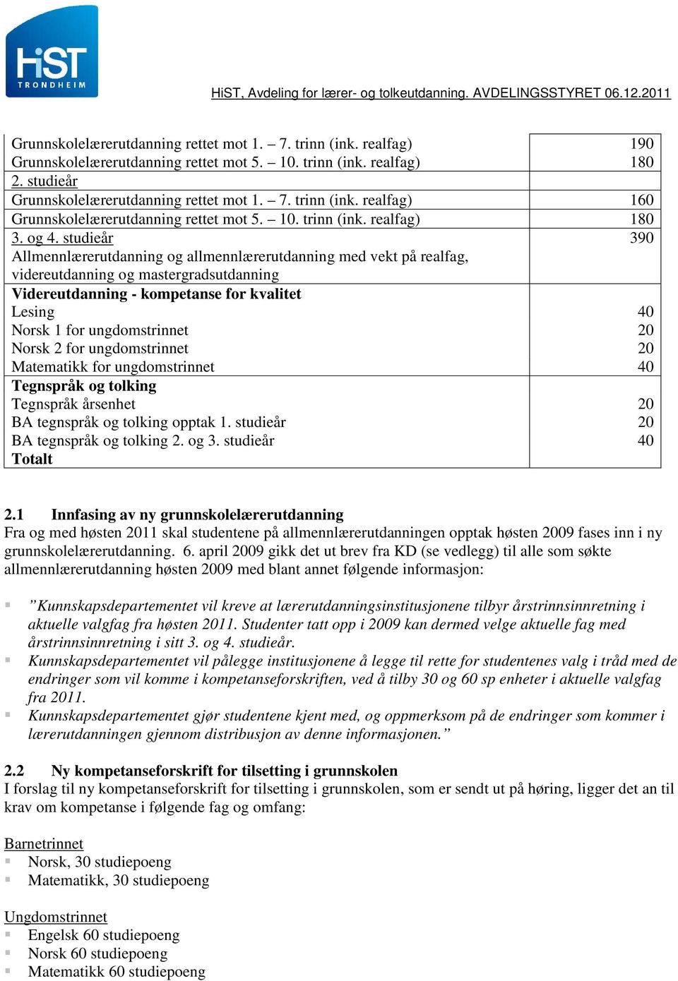 studieår 390 Allmennlærerutdanning og allmennlærerutdanning med vekt på realfag, videreutdanning og mastergradsutdanning Videreutdanning - kompetanse for kvalitet Lesing 40 Norsk 1 for ungdomstrinnet