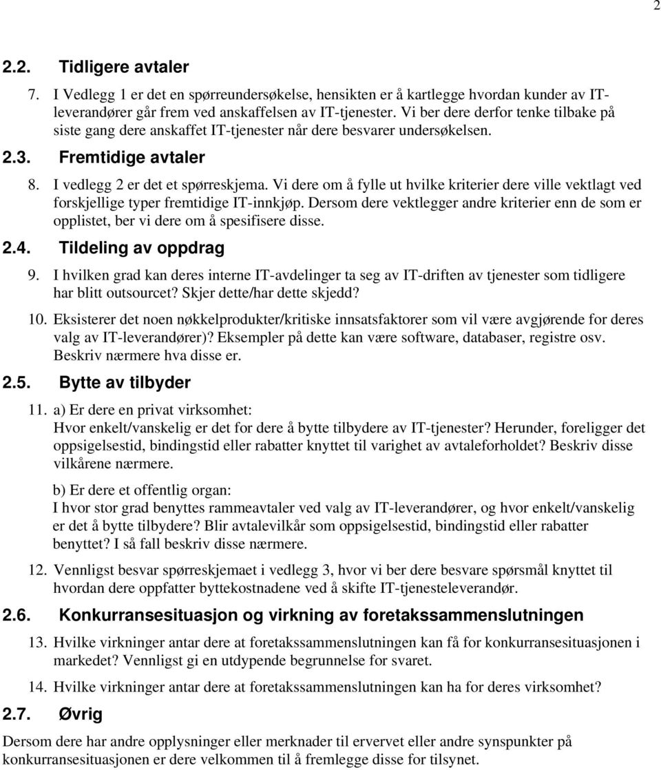 Vi dere om å fylle ut hvilke kriterier dere ville vektlagt ved forskjellige typer fremtidige IT-innkjøp.