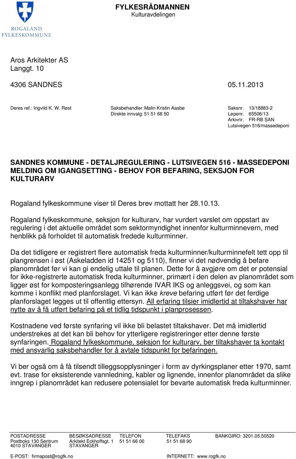 FR-RB SAN Lutsivegen 516/massedeponi SANDNES KOMMUNE - DETALJREGULERING - LUTSIVEGEN 516 - MASSEDEPONI MELDING OM IGANGSETTING - BEHOV FOR BEFARING, SEKSJON FOR KULTURARV Rogaland fylkeskommune viser