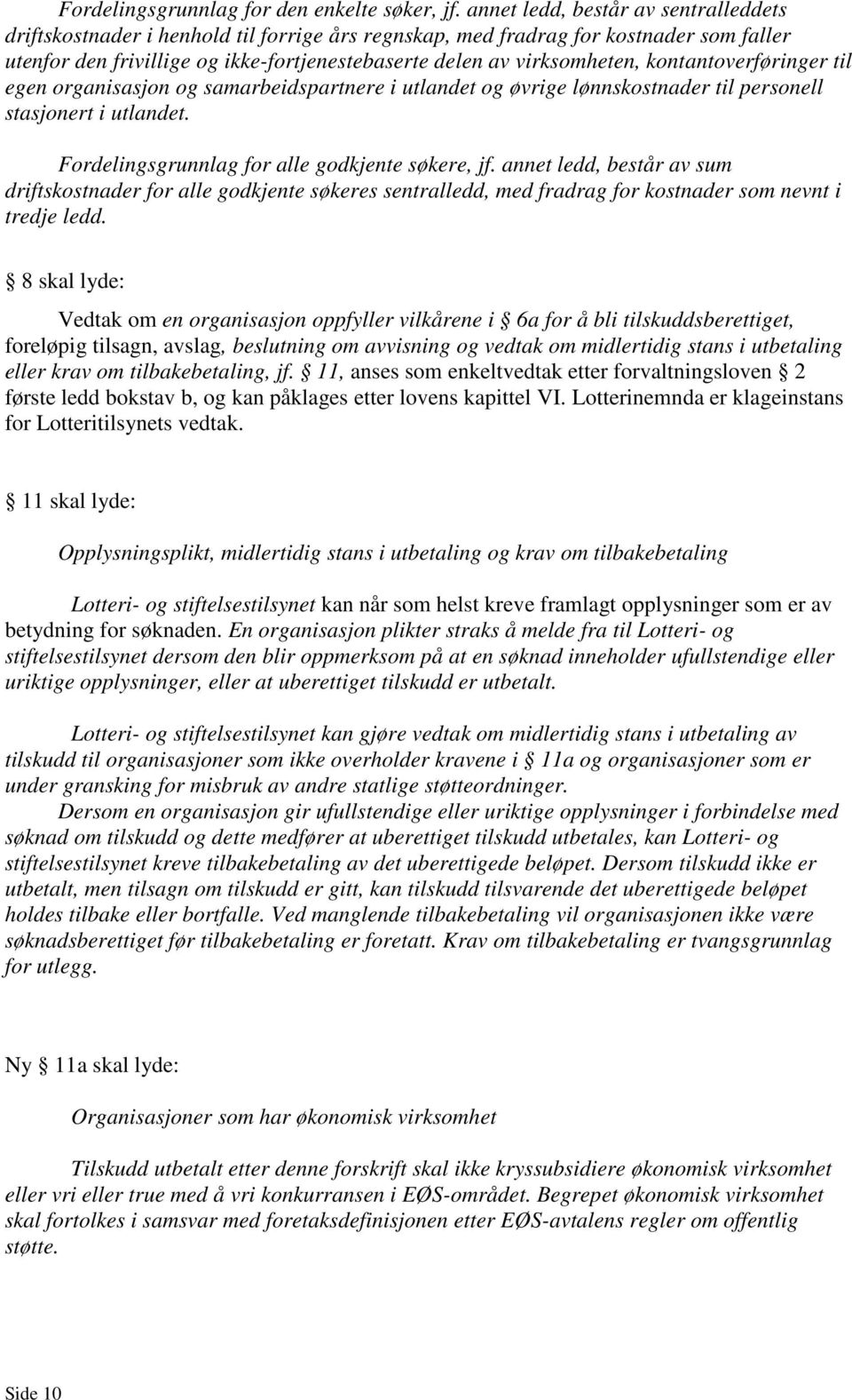 kontantoverføringer til egen organisasjon og samarbeidspartnere i utlandet og øvrige lønnskostnader til personell stasjonert i utlandet. Fordelingsgrunnlag for alle godkjente søkere, jf.