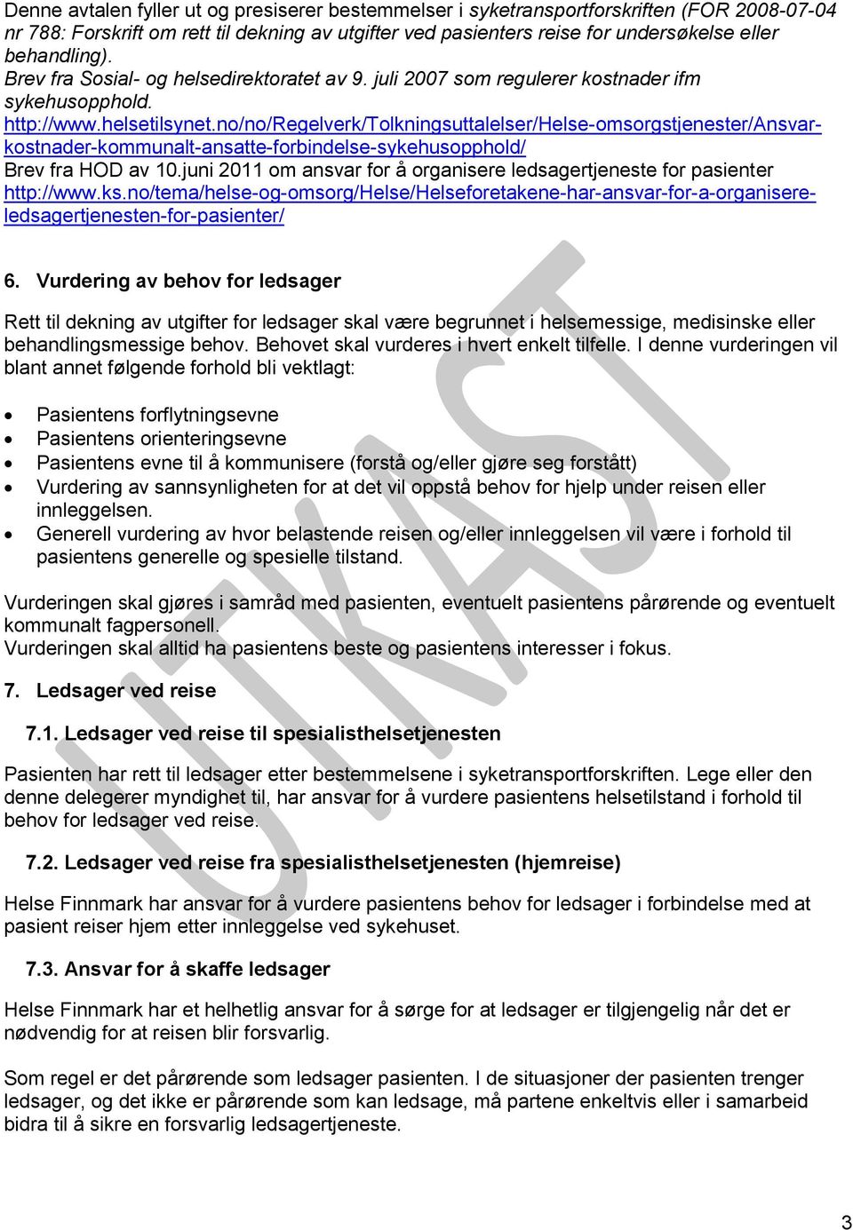 no/no/regelverk/tolkningsuttalelser/helse-omsorgstjenester/ansvarkostnader-kommunalt-ansatte-forbindelse-sykehusopphold/ Brev fra HOD av 10.