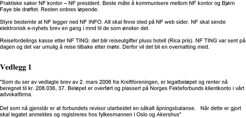 NF TING var sent på dagen og det var umulig å reise tilbake etter møte. Derfor vil det bli en overnatting med. Vedlegg 1 "Som du ser av vedlagte brev av 2.