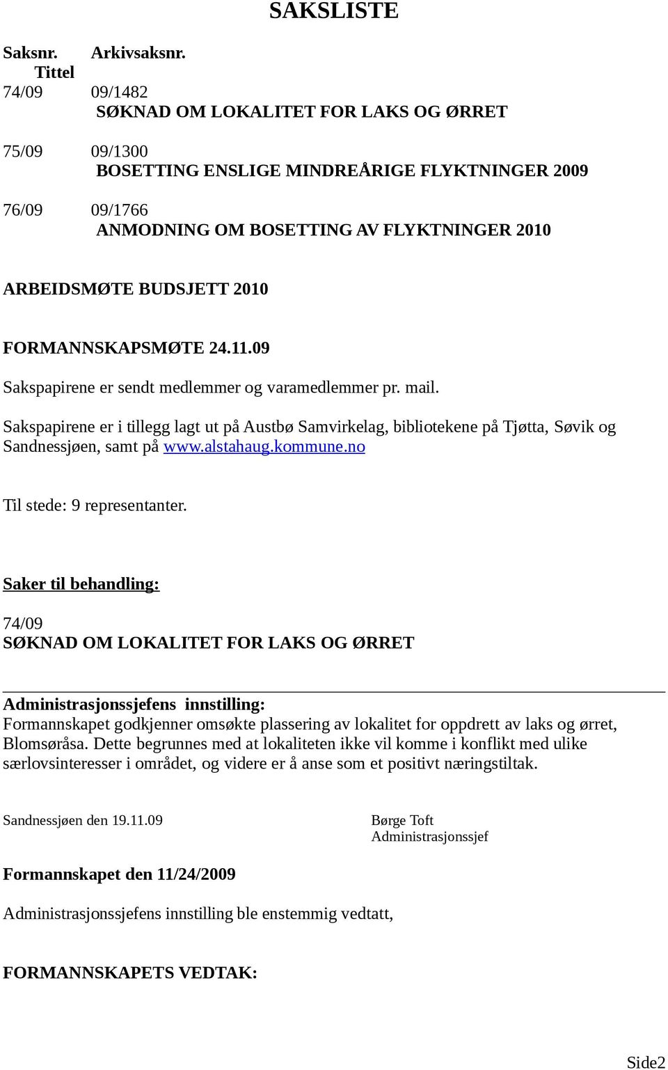 2010 FORMANNSKAPSMØTE 24.11.09 Sakspapirene er sendt medlemmer og varamedlemmer pr. mail.