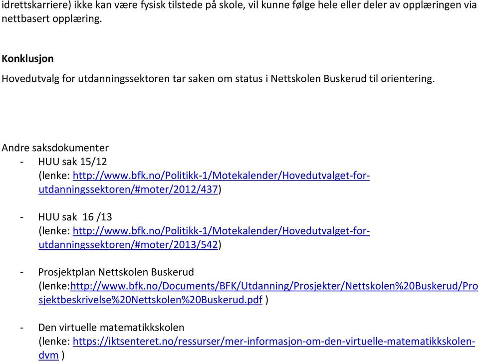 no/politikk-1/motekalender/hovedutvalget-forutdanningssektoren/#moter/2012/437) - HUU sak 16 /13 (lenke: http://www.bfk.