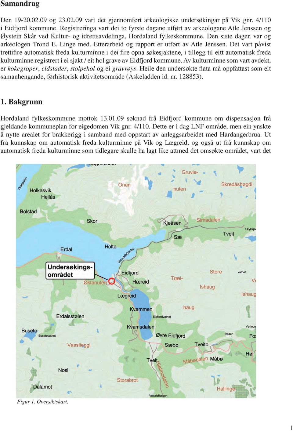 Linge med. Etterarbeid og rapport er utført av Atle Jenssen.