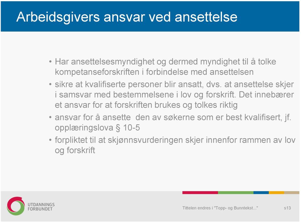 at ansettelse skjer i samsvar med bestemmelsene i lov og forskrift.