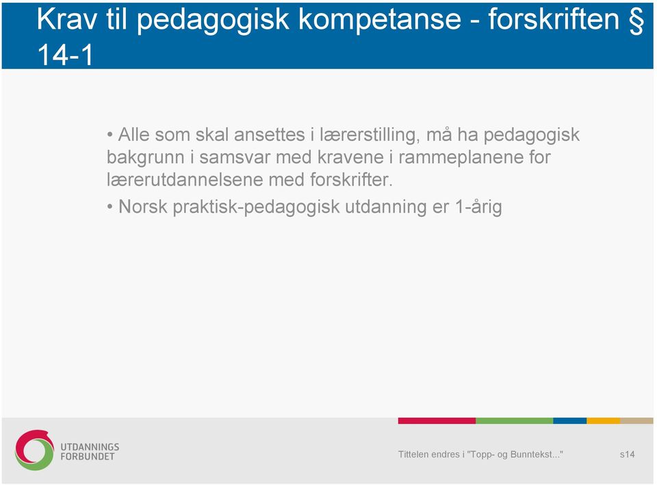 samsvar med kravene i rammeplanene for lærerutdannelsene med