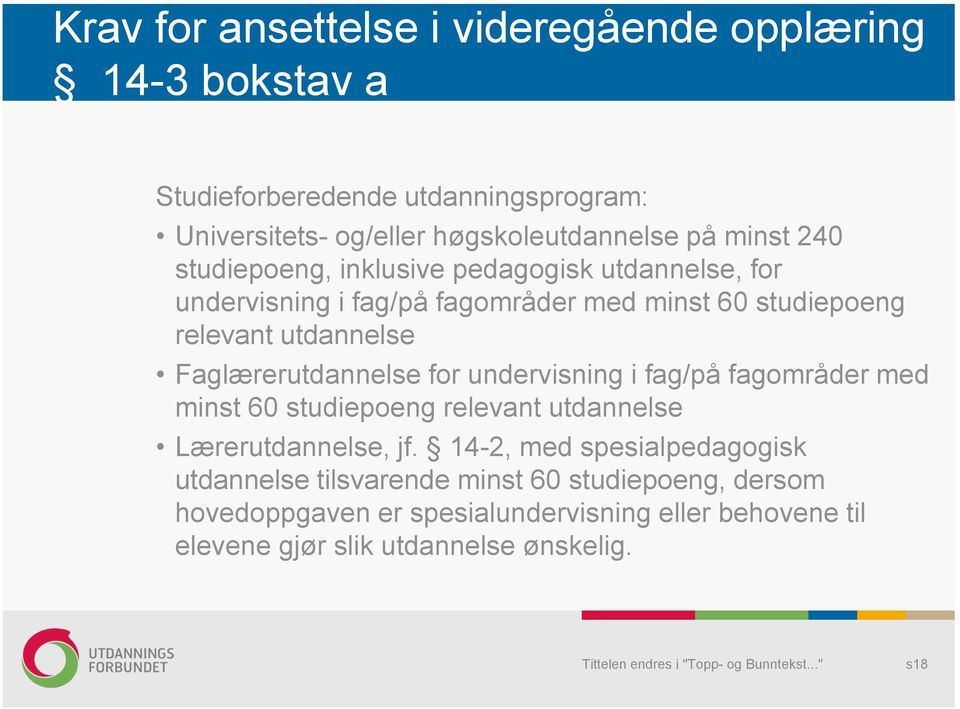 Faglærerutdannelse for undervisning i fag/på fagområder med minst 60 studiepoeng relevant utdannelse Lærerutdannelse, jf.