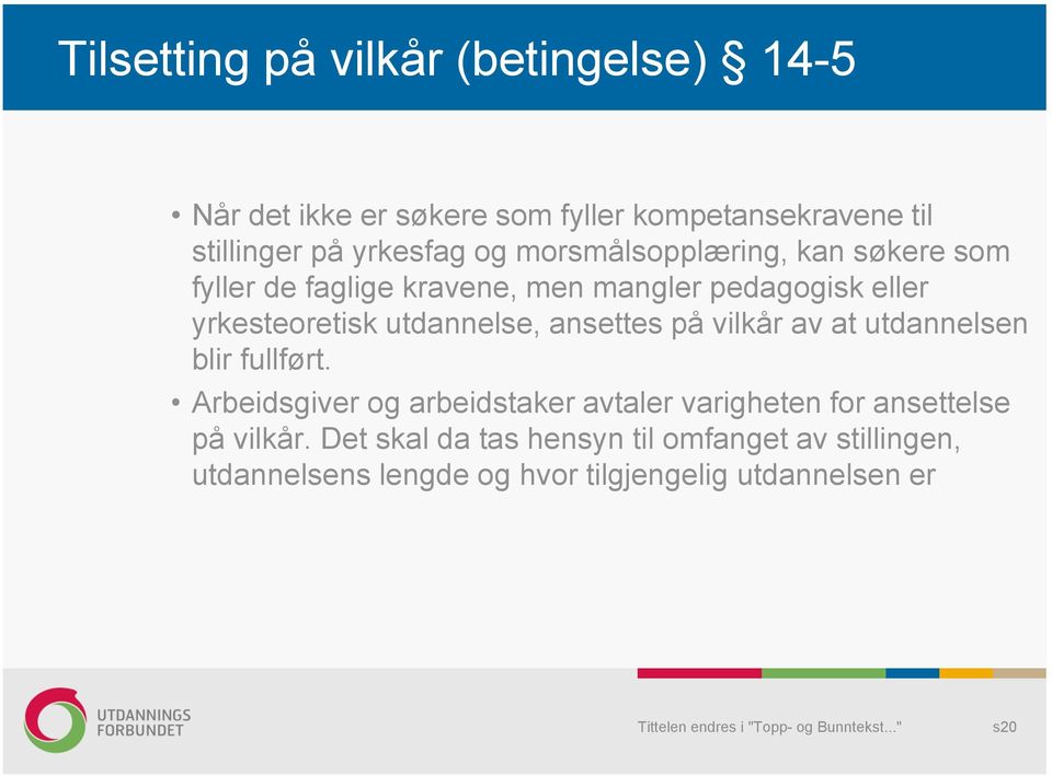 utdannelse, ansettes på vilkår av at utdannelsen blir fullført.