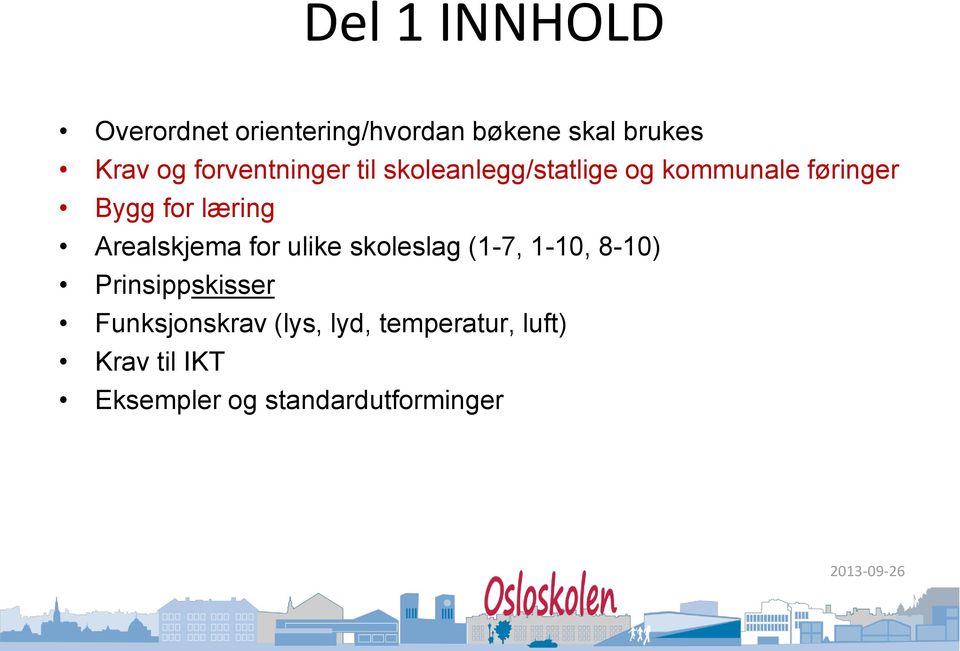 læring Arealskjema for ulike skoleslag (1-7, 1-10, 8-10) Prinsippskisser