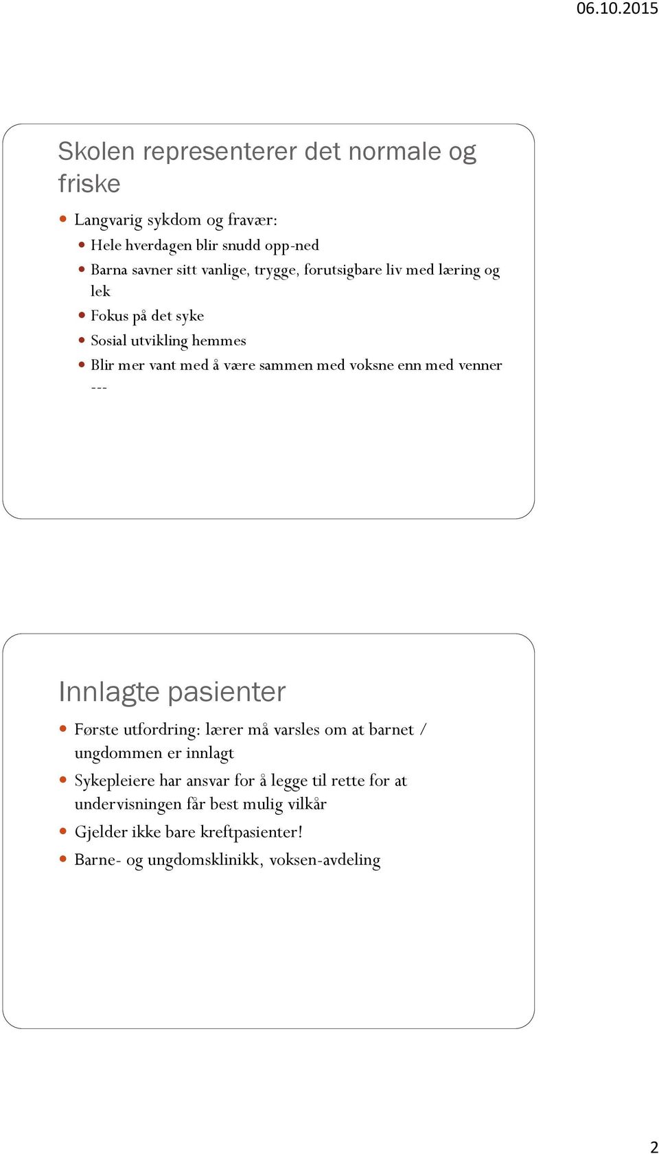 med venner --- Innlagte pasienter Første utfordring: lærer må varsles om at barnet / ungdommen er innlagt Sykepleiere har ansvar for