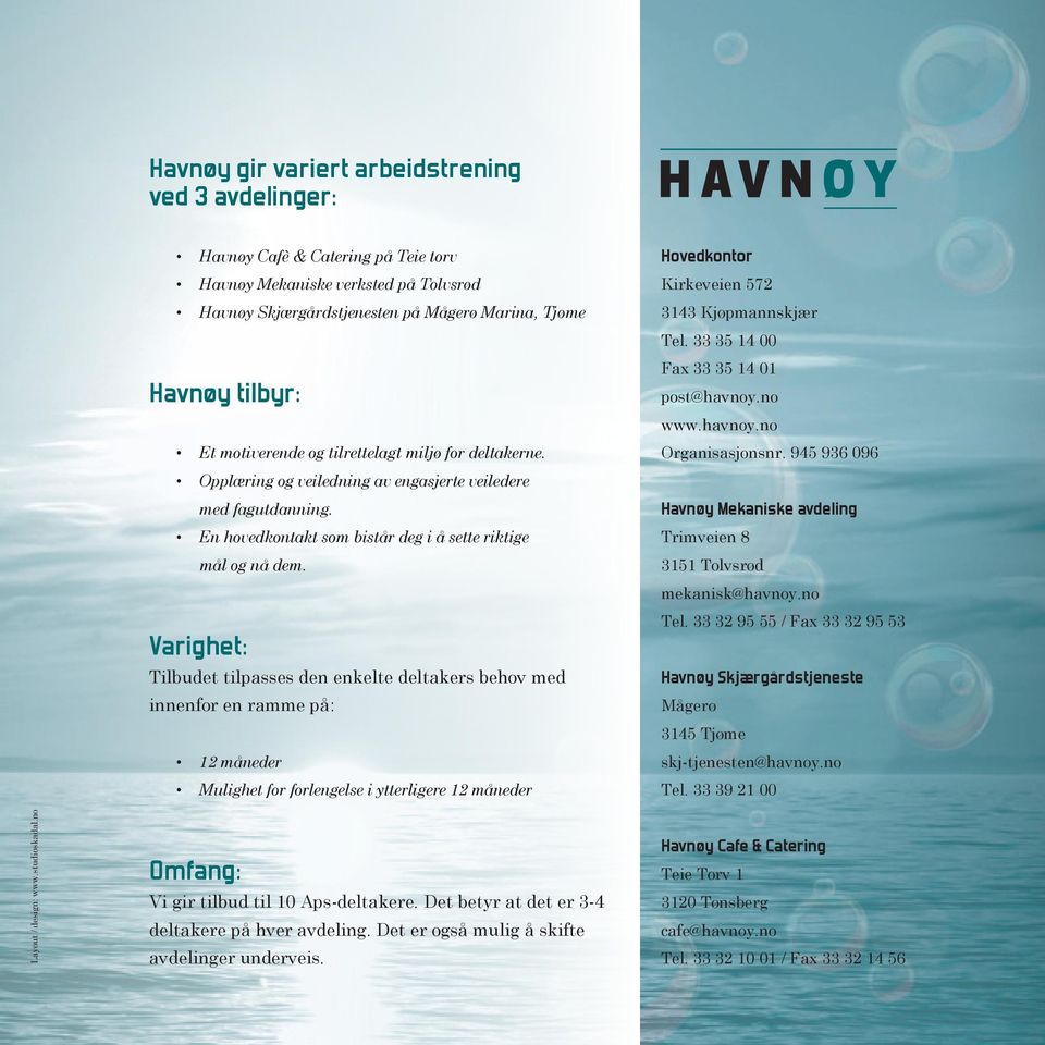 En hovedkontakt som bistår deg i å sette riktige mål og nå dem. Fax 33 35 14 01 post@havnoy.no www.havnoy.no Organisasjonsnr.