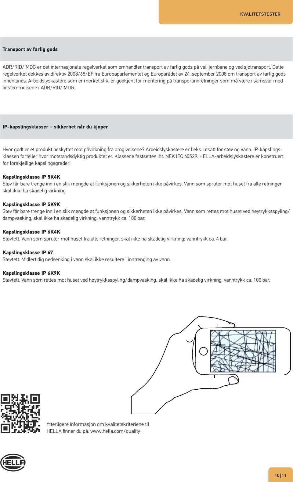 Arbeidslyskastere som er merket slik, er godkjent for montering på transportinnretninger som må være i samsvar med bestemmelsene i ADR/RID/IMDG.