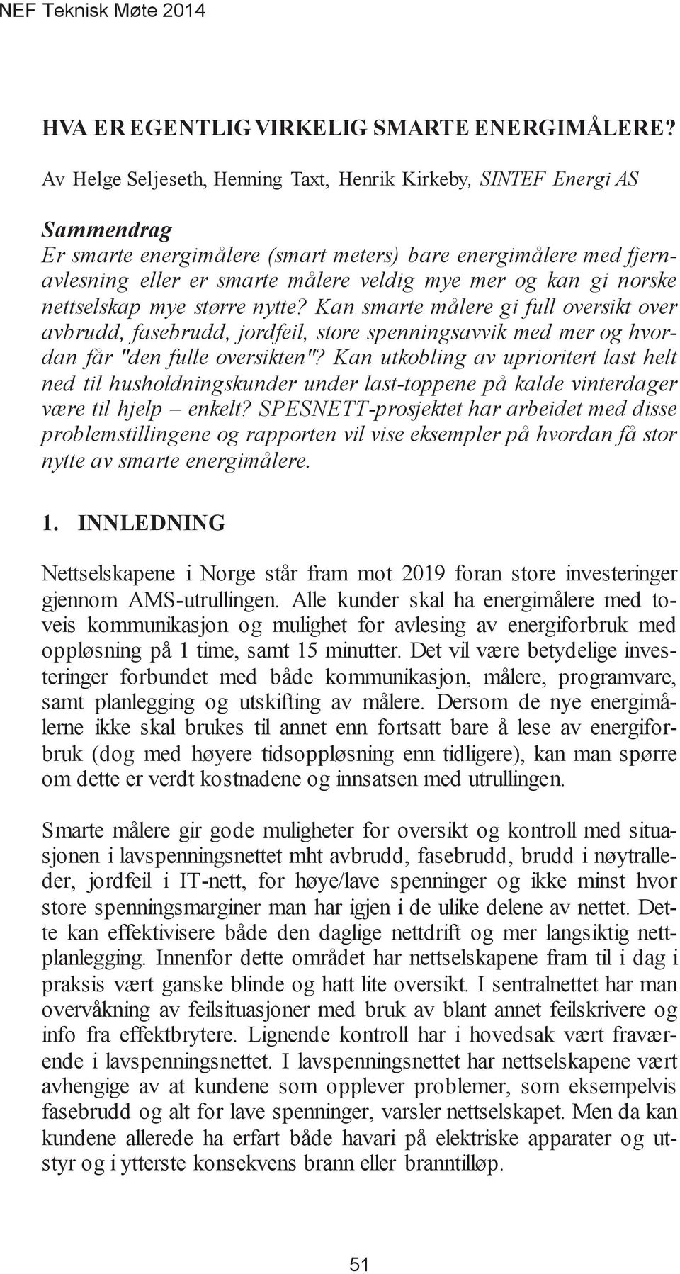 Kan utkobling av uprioritert last helt ned til husholdningskunder under last-toppene på kalde vinterdager være til hjelp enkelt?