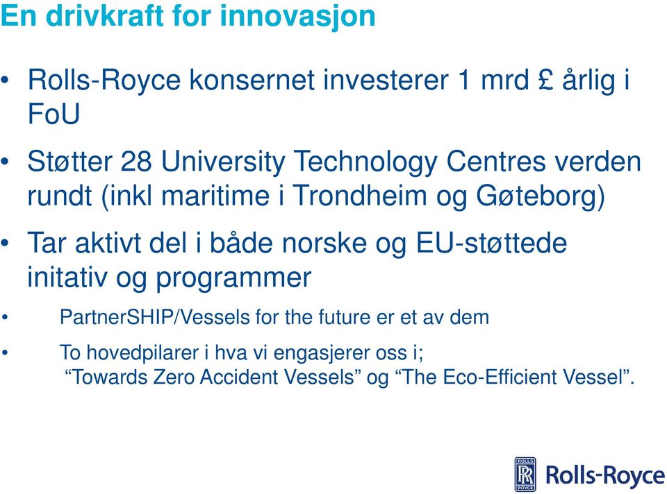 både norske og EU-støttede initativ og programmer PartnerSHIP/Vessels for the future er et av dem