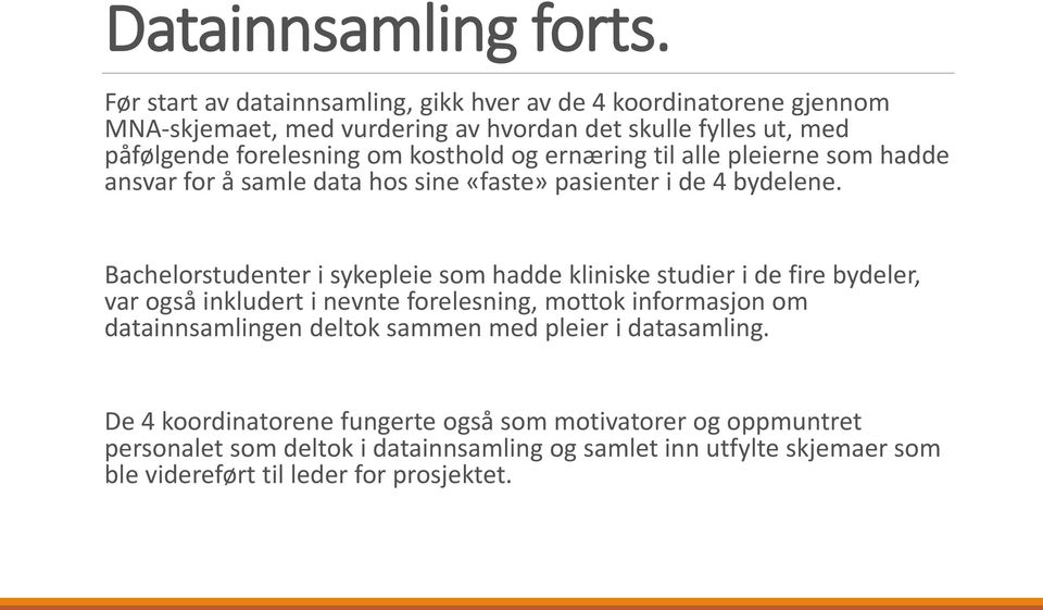 kosthold og ernæring til alle pleierne som hadde ansvar for å samle data hos sine «faste» pasienter i de 4 bydelene.