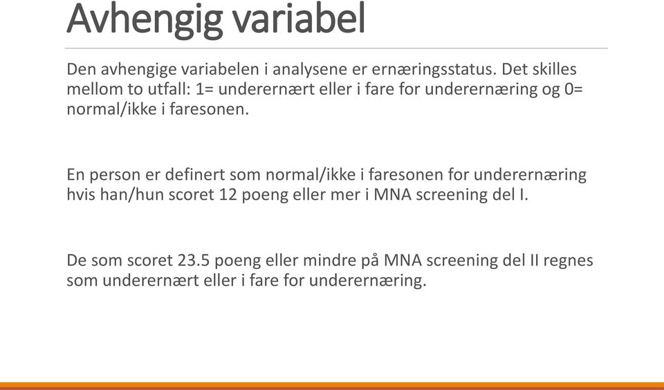 En person er definert som normal/ikke i faresonen for underernæring hvis han/hun scoret 12 poeng eller mer