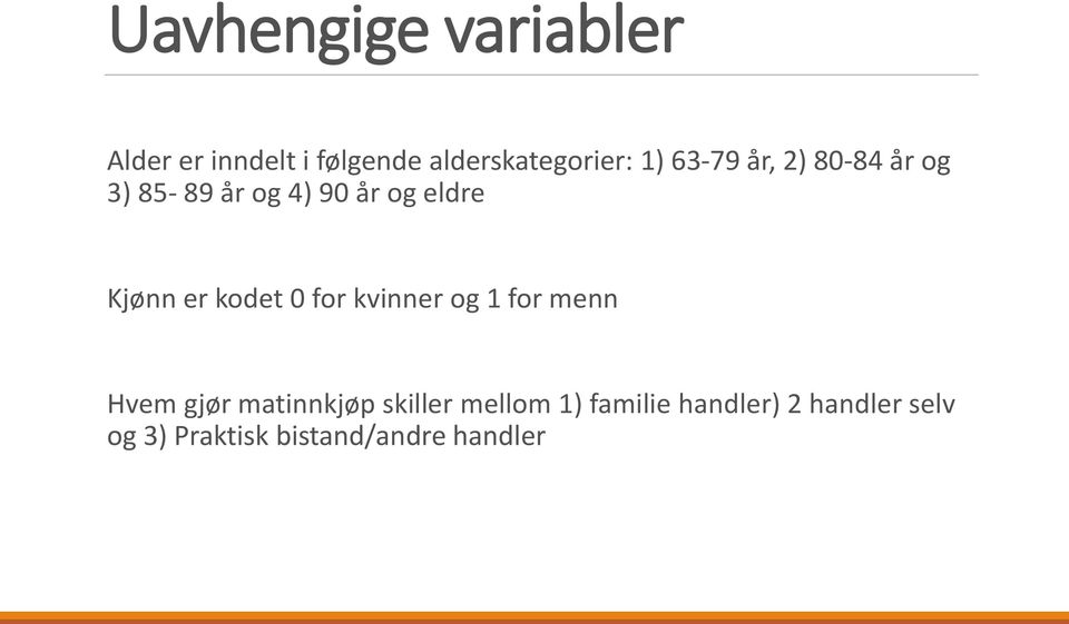 kodet 0 for kvinner og 1 for menn Hvem gjør matinnkjøp skiller mellom