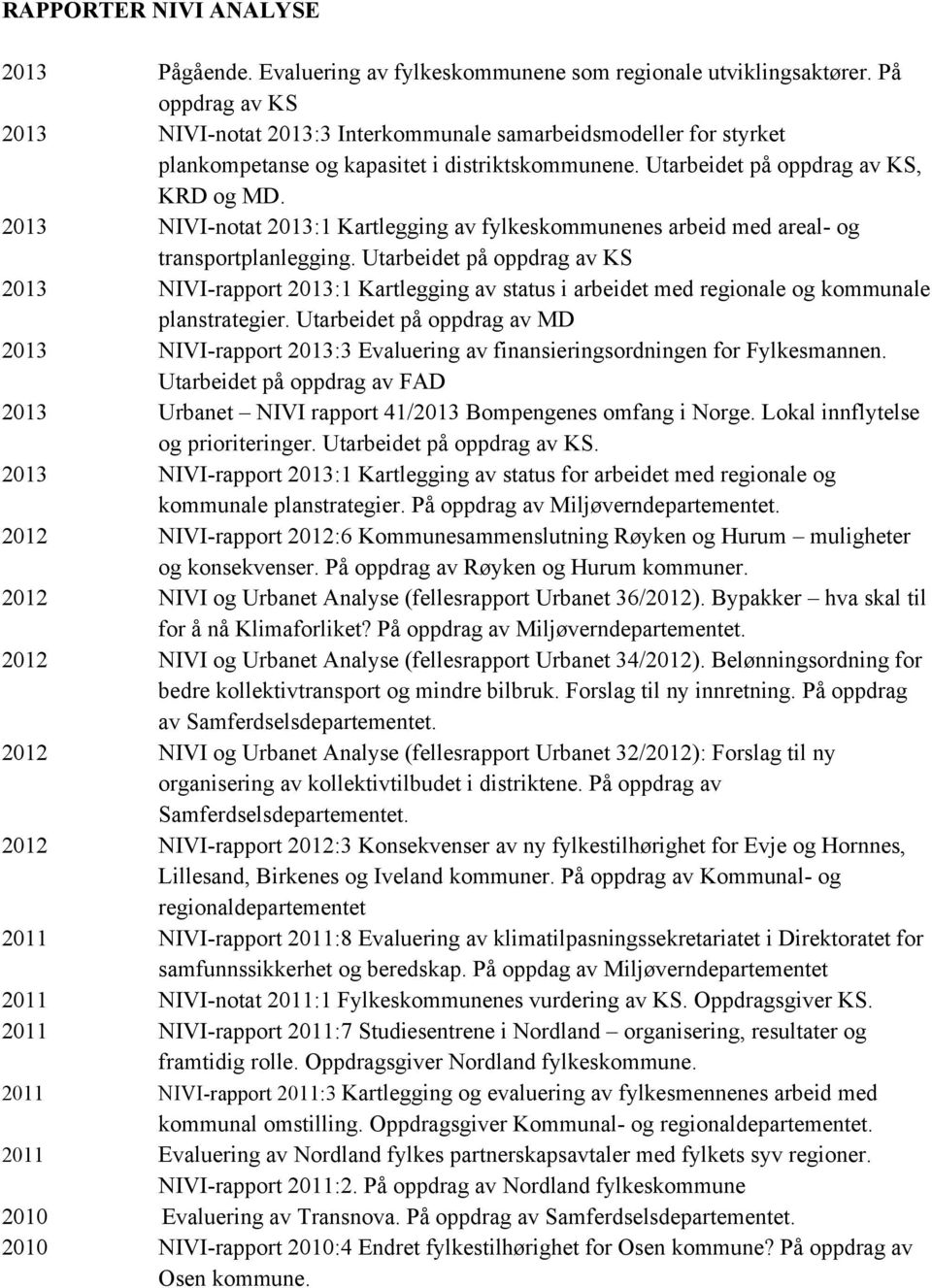 2013 NIVI-notat 2013:1 Kartlegging av fylkeskommunenes arbeid med areal- og transportplanlegging.