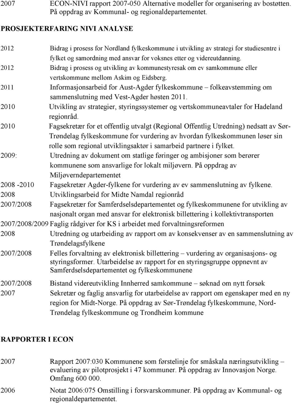 2012 Bidrag i prosess og utvikling av kommunestyresak om ev samkommune eller vertskommune mellom Askim og Eidsberg.