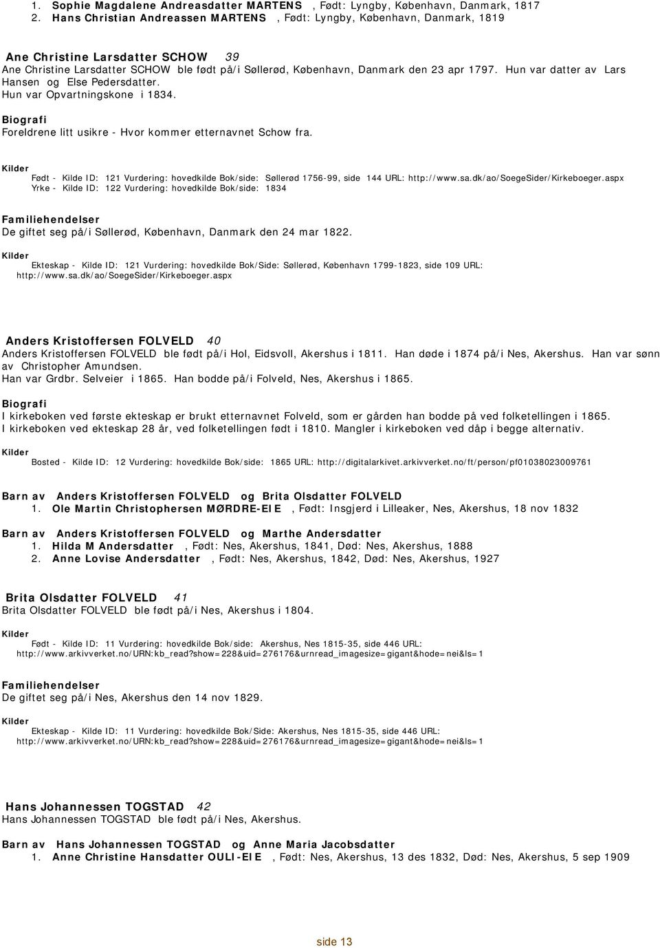 Foreldrene litt usikre - Hvor kommer etternavnet Schow fra. - 121 Vurdering: hovedkilde Bok/side: Søllerød 1756-99, side 144 URL: http://www.sa.dk/ao/soegesider/kirkeboeger.