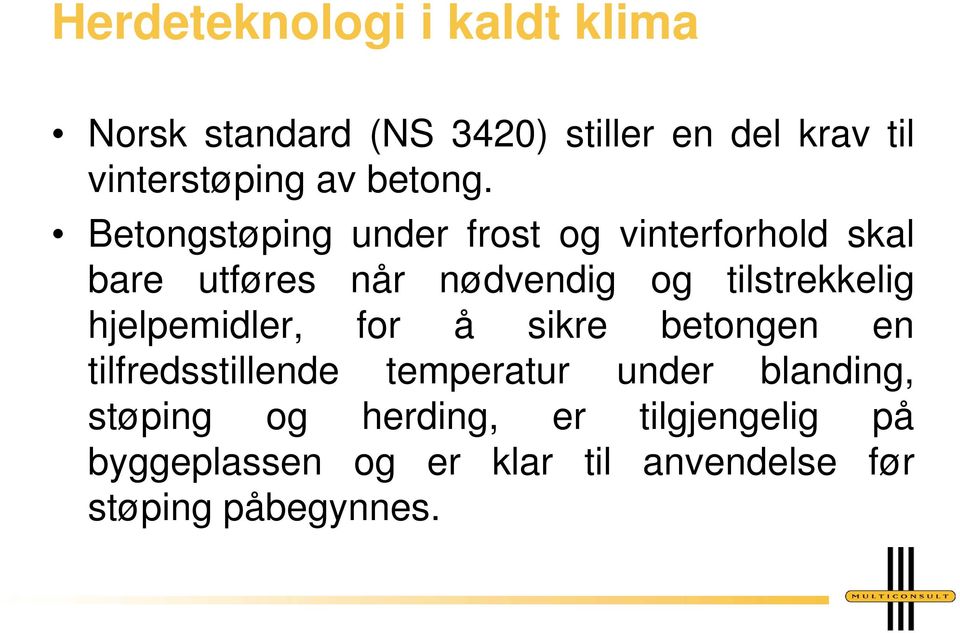 Betongstøping under frost og vinterforhold skal bare utføres når nødvendig og tilstrekkelig