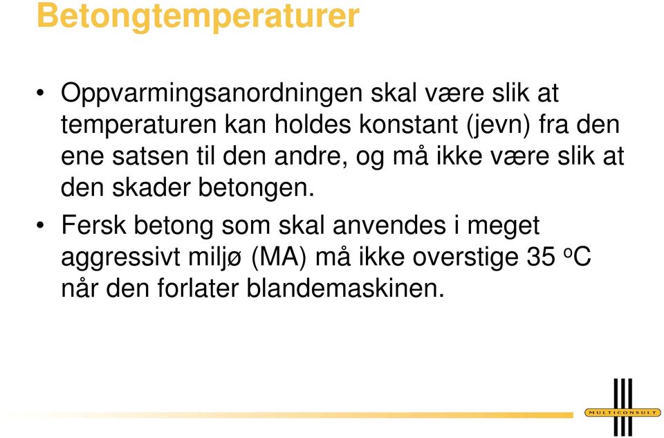 være slik at den skader betongen.