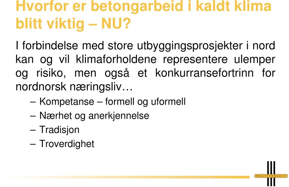 klimaforholdene representere ulemper og risiko, men også et