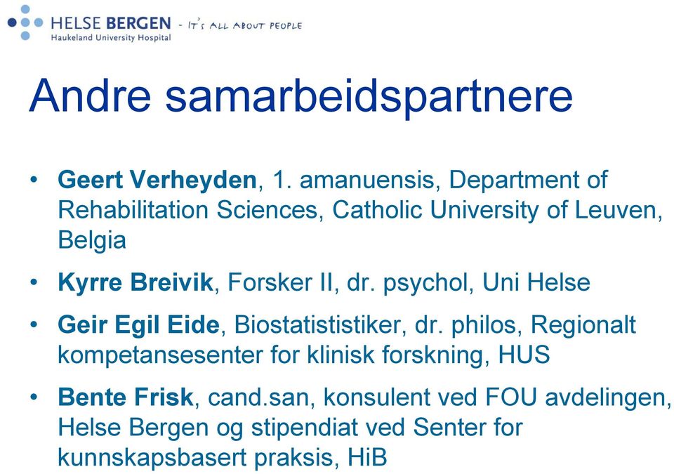 Breivik, Forsker II, dr. psychol, Uni Helse Geir Egil Eide, Biostatististiker, dr.