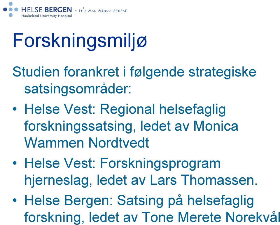 Nordtvedt Helse Vest: Forskningsprogram hjerneslag, ledet av Lars Thomassen.