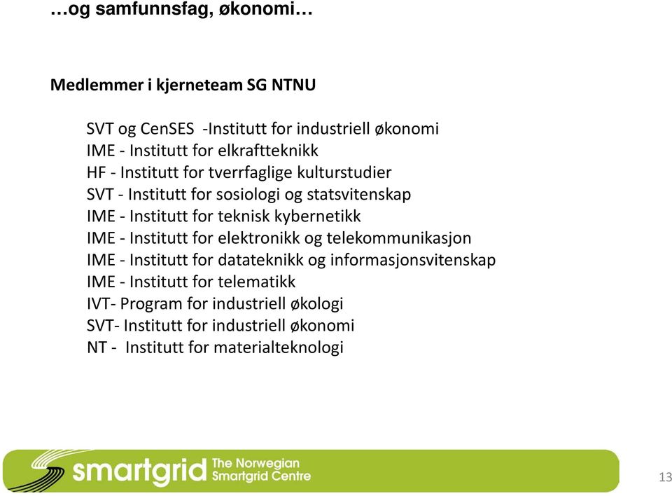 teknisk kybernetikk IME - Institutt for elektronikk og telekommunikasjon IME - Institutt for datateknikk og informasjonsvitenskap