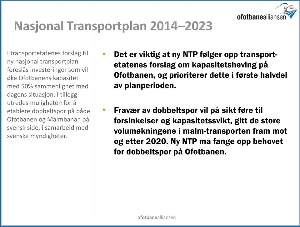 Det er viktig at ny NTP følger opp transportetatenes forslag om kapasitetsheving på Ofotbanen, og prioriterer dette i første halvdel av planperioden.