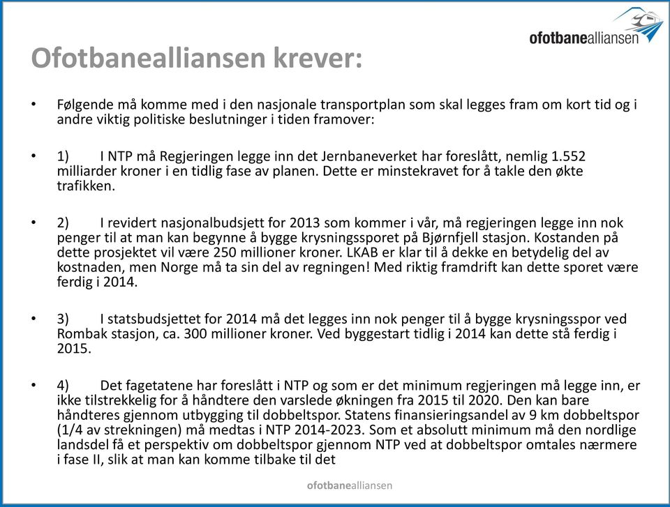 2) I revidert nasjonalbudsjett for 2013 som kommer i vår, må regjeringen legge inn nok penger til at man kan begynne å bygge krysningssporet på Bjørnfjell stasjon.