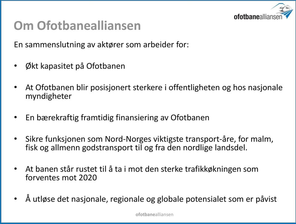 Nord-Norges viktigste transport-åre, for malm, fisk og allmenn godstransport til og fra den nordlige landsdel.