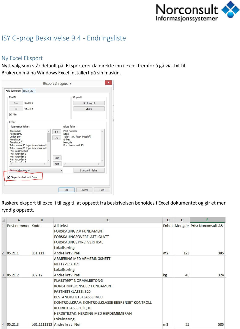 Eksporterer da direkte inn i excel fremfor å gå via.txt fil.