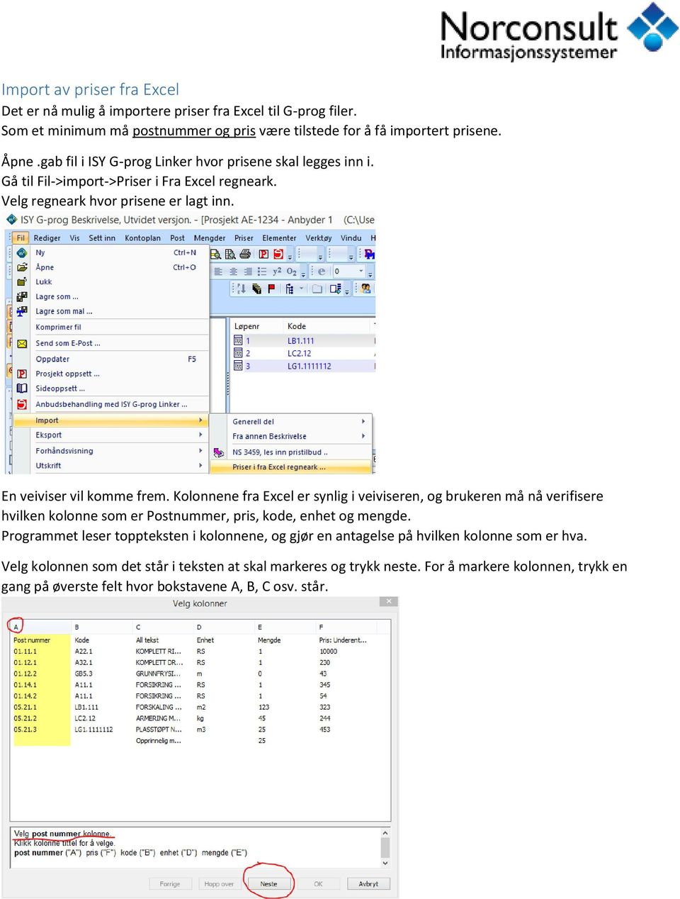 Kolonnene fra Excel er synlig i veiviseren, og brukeren må nå verifisere hvilken kolonne som er Postnummer, pris, kode, enhet og mengde.