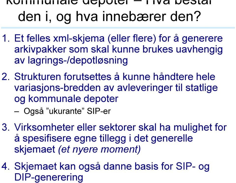 Strukturen forutsettes å kunne håndtere hele variasjons-bredden av avleveringer til statlige og kommunale depoter Også ukurante SIP-er 3.