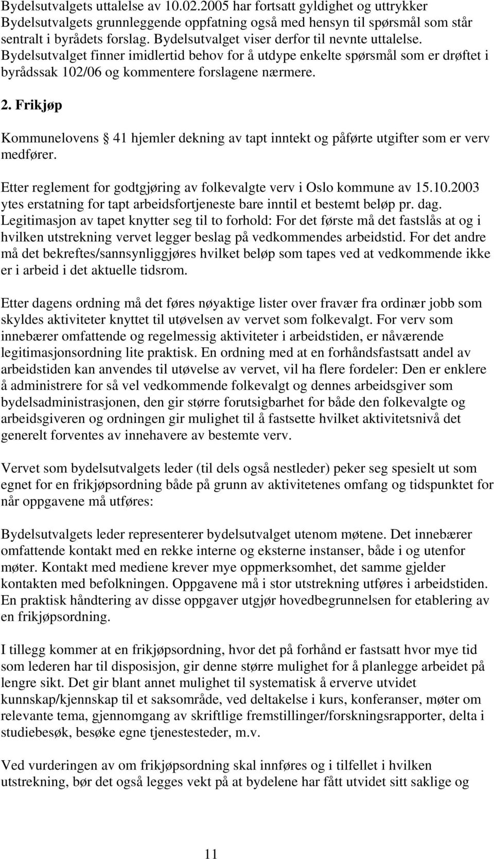 Frikjøp Kommunelovens 41 hjemler dekning av tapt inntekt og påførte utgifter som er verv medfører. Etter reglement for godtgjøring av folkevalgte verv i Oslo kommune av 15.10.