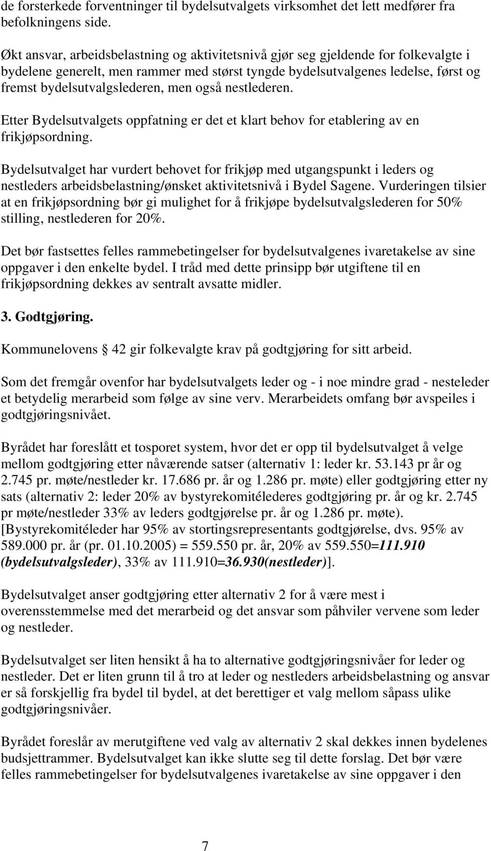 men også nestlederen. Etter Bydelsutvalgets oppfatning er det et klart behov for etablering av en frikjøpsordning.