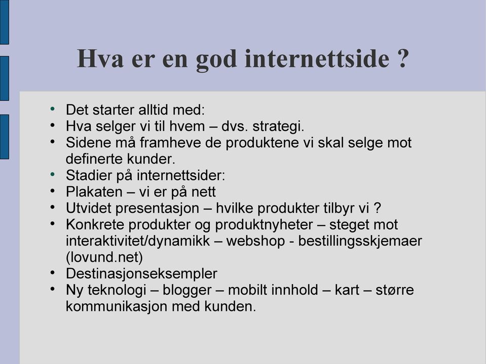 Stadier på internettsider: Plakaten vi er på nett Utvidet presentasjon hvilke produkter tilbyr vi?