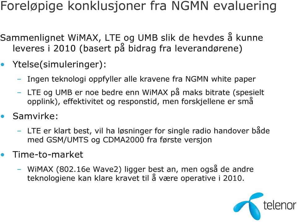 opplink), effektivitet og responstid, men forskjellene er små Samvirke: LTE er klart best, vil ha løsninger for single radio handover både med