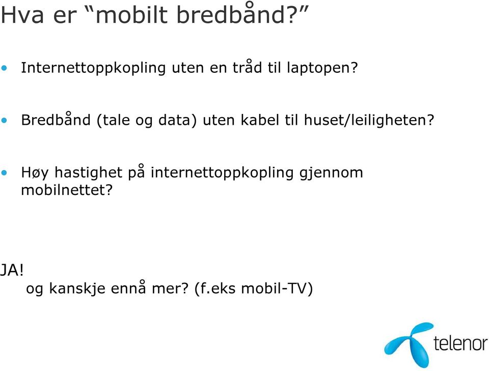 Bredbånd (tale og data) uten kabel til huset/leiligheten?