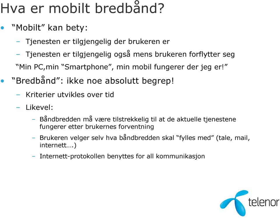 PC,min Smartphone, min mobil fungerer der jeg er! Bredbånd : ikke noe absolutt begrep!